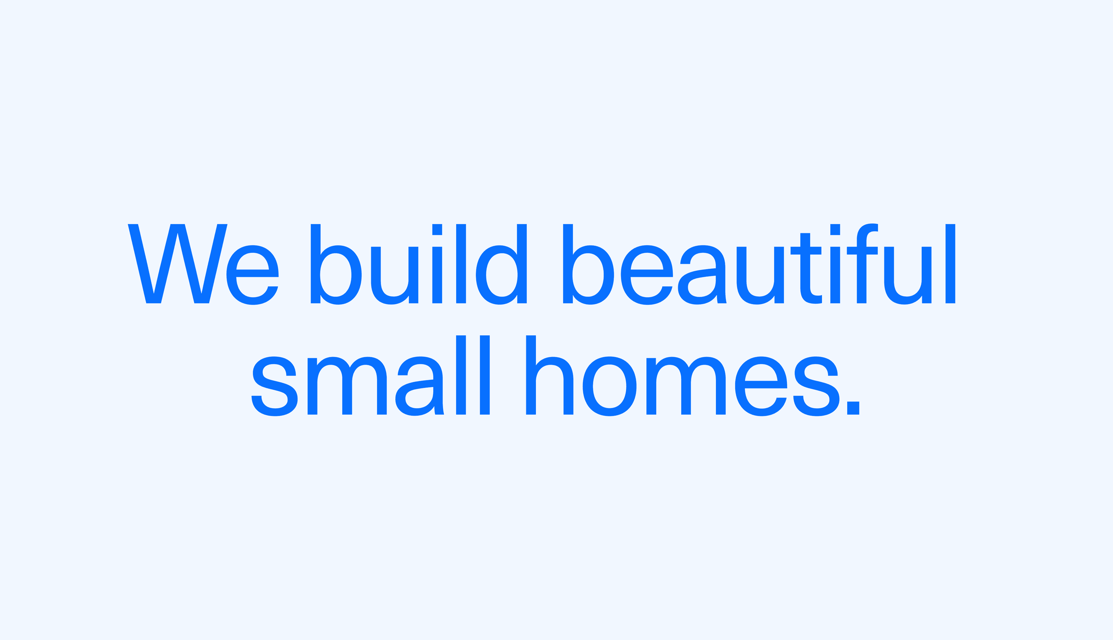 "We build beautiful small homes" written in Smallworks typeface